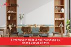 5 Phong Cách Thiết Kế Nội Thất Chung Cư Không Bao Giờ Lỗi Mốt